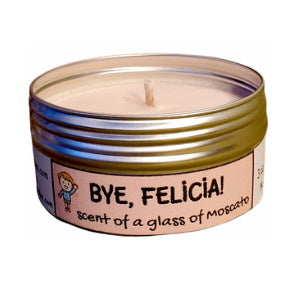 BYE, FELICIA! Moscato Travel Candle