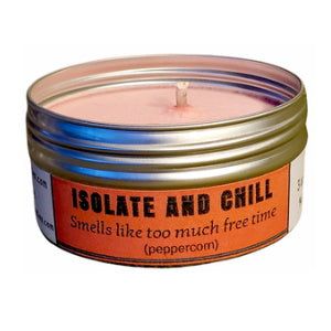 Isolate and Chill "Smells like too much free time" Peppercorn Travel Candle
